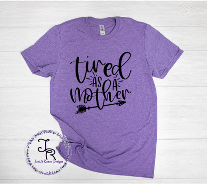 Tired as a Mother Shirt