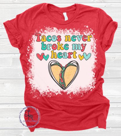 Tacos Never Broke My Heart Shirt